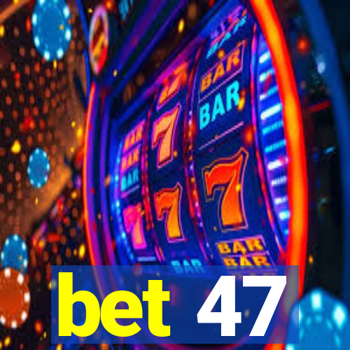 bet 47